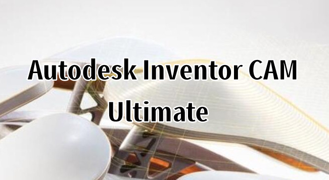 Autodesk Inventor CAM Ultimate用于加工工作流的集成CAM软件Autodesk InventorCAM Ultimate010146